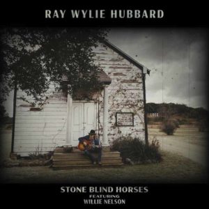 Ray Wylie Hubbard, Willie Nelson - Stone Blind Horses