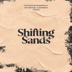 Avishai Cohen Trio – Shifting Sands