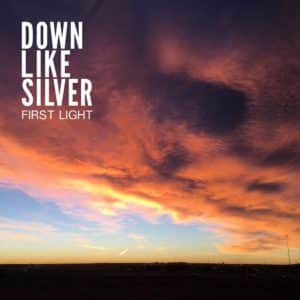 Down Like Silver - First Light