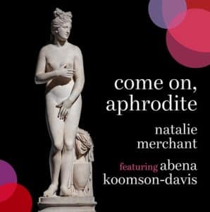 Natalie Merchant feat. Abena Koomson-Davis - Come On Aphrodite