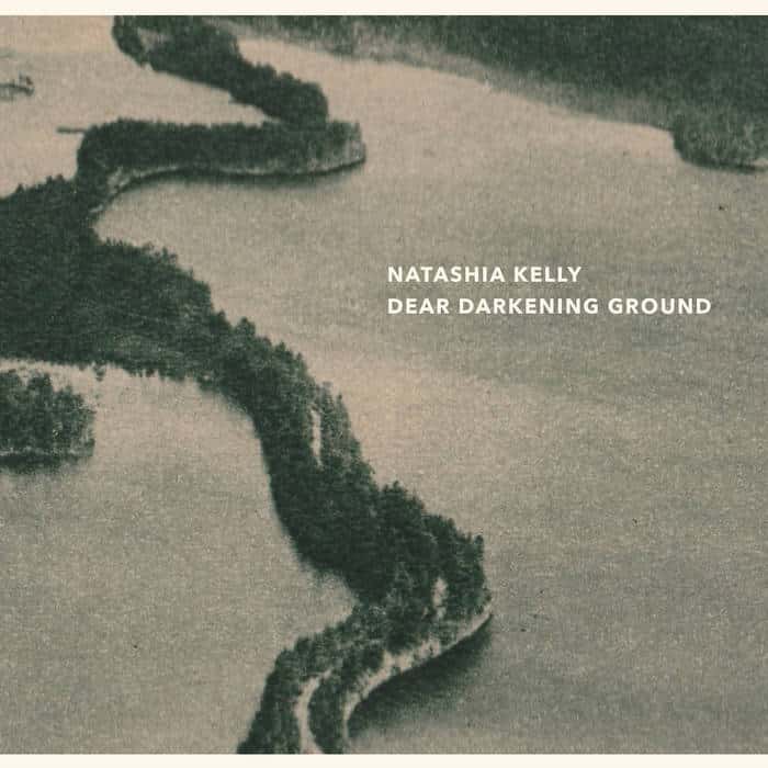 Natashia Kelly - Dear Darkening Ground