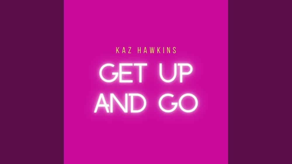 Kaz Hawkins - Get Up And Go