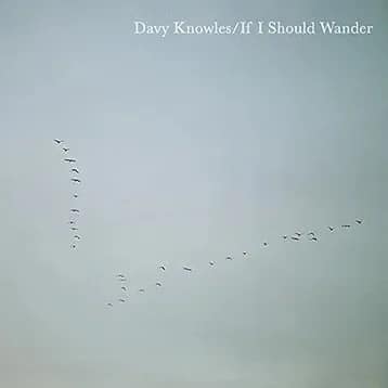 אלבום השבוע של מוזיקת פולק רוק: Davy Knowles – If I Should Wander