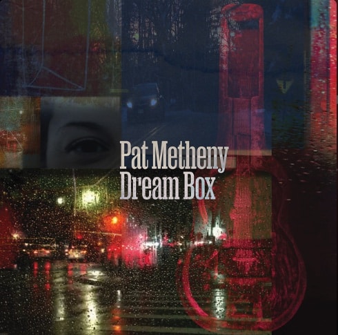 אלבום השבוע של מוזיקת ג׳אז חלק: Pat Metheny – Dream Box