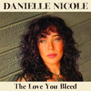אלבום השבוע של מסע בזמן של בלוז חשמלי: Danielle Nicole – The Love You Bleed