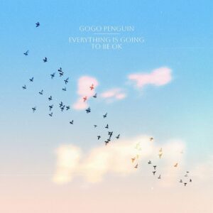 אלבום השבוע של ג׳אז עדכני ומגוון: GoGo Penguin – Everything Is Going to Be OK
