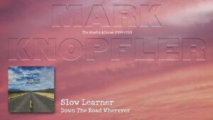 Video Thumbnail: Mark Knopfler - Slow Learner (The Studio Albums 2009 – 2018)