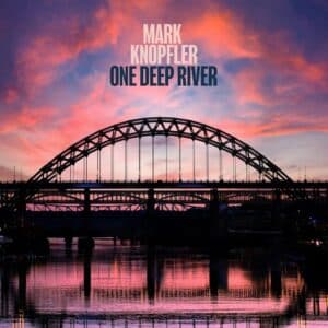 אלבום השבוע של זמרים וכותבים בריטיים: Mark Knopfler – One Deep River