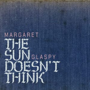 Margaret Glaspy - The Sun Doesn't Think