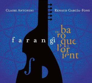 Claire-Antonini-Renaud-Garcia-Fons-Farangi-Du-baroque-a-lOrient