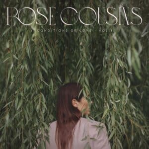 Rose Cousins – Conditions of Love Vol. 1