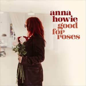 אלבום השבוע של מוזיקה חיובית: Anna Howie - Good for Roses