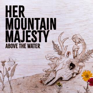 אלבום השבוע של תוצרת אמריקה: Her Mountain Majesty - Above the Water