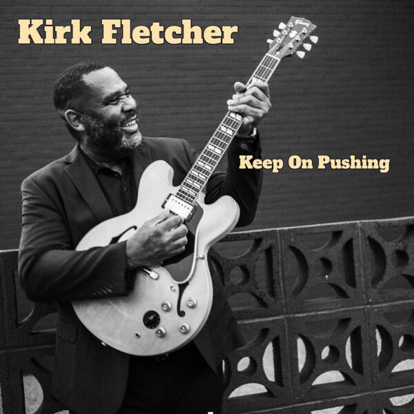 תוצרת אמריקה: Kirk Fletcher - Keep On Pushing