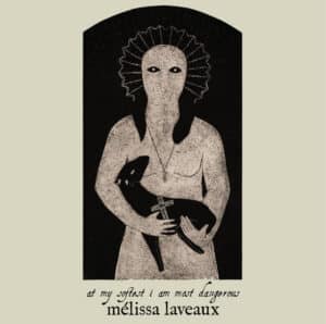 Mélissa Laveaux - at my softest i am most dangerous