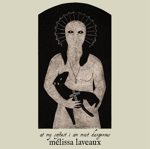 Mélissa Laveaux - at my softest i am most dangerous